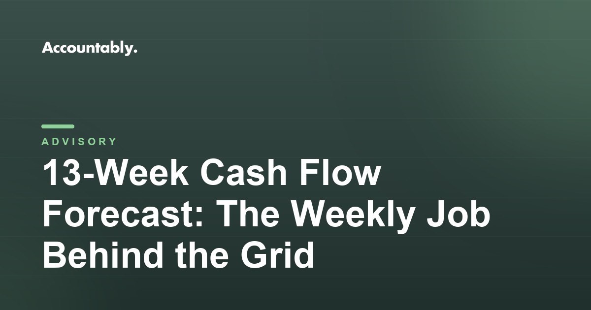13-Week Cash Flow Forecast: The Weekly Job Behind the Grid