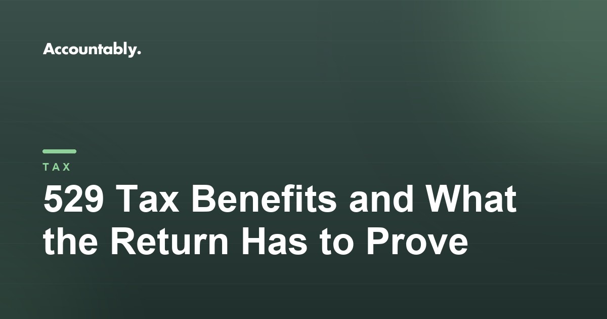 529 Tax Benefits and What the Return Has to Prove
