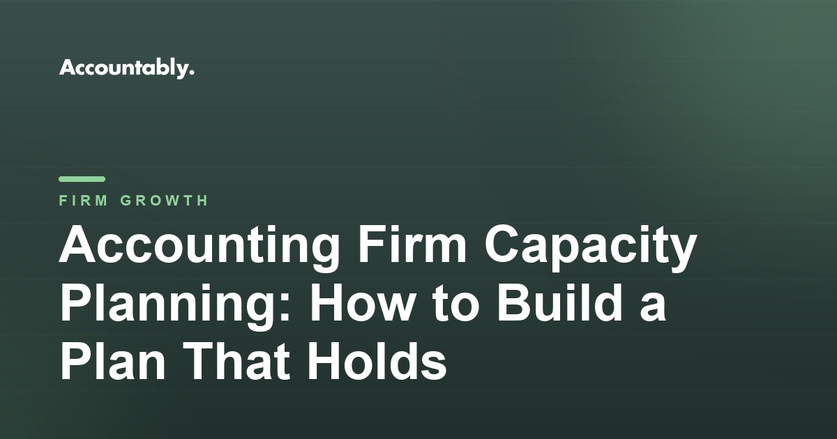 Accounting Firm Capacity Planning: How to Build a Plan That Holds