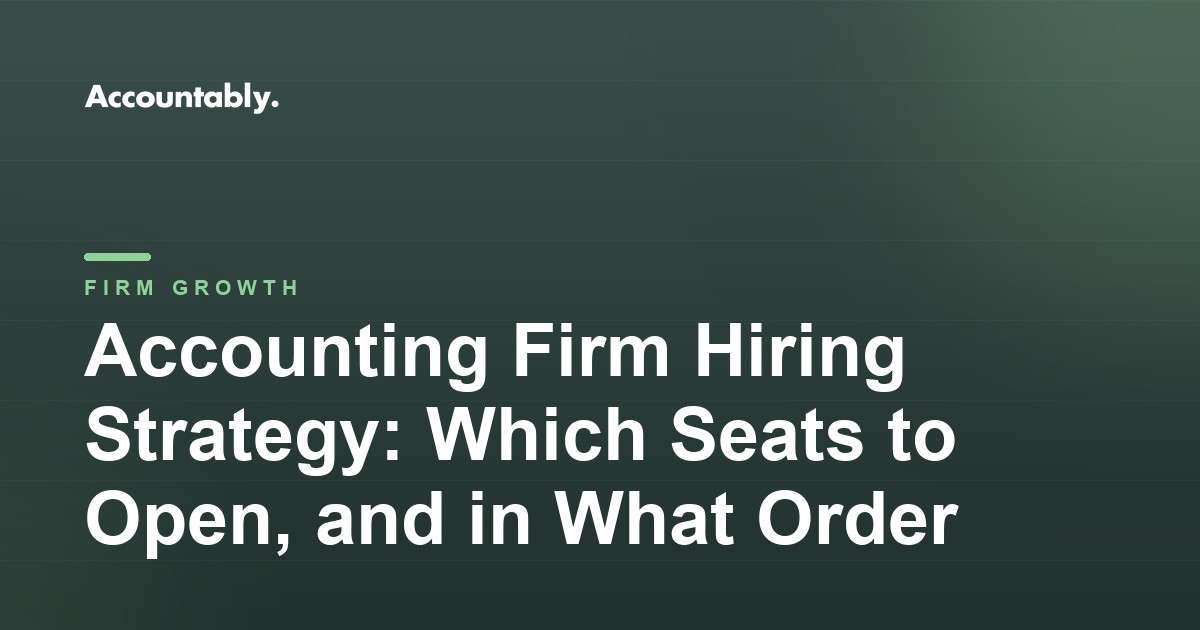Accounting Firm Hiring Strategy: Which Seats to Open, and in What Order