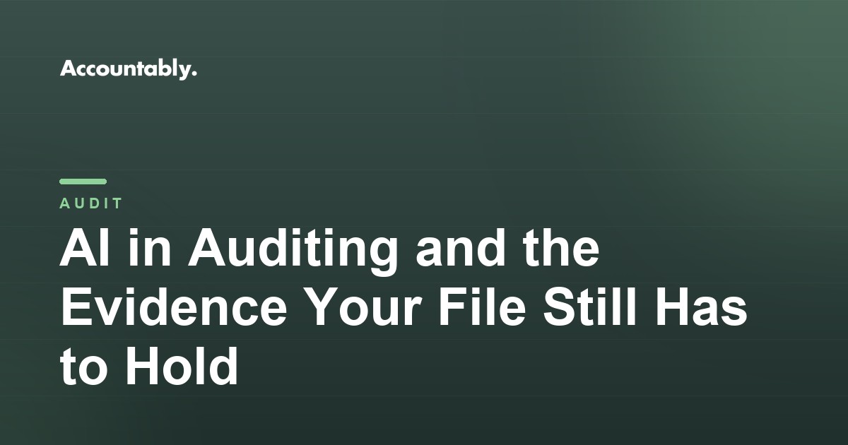 AI in Auditing and the Evidence Your File Still Has to Hold