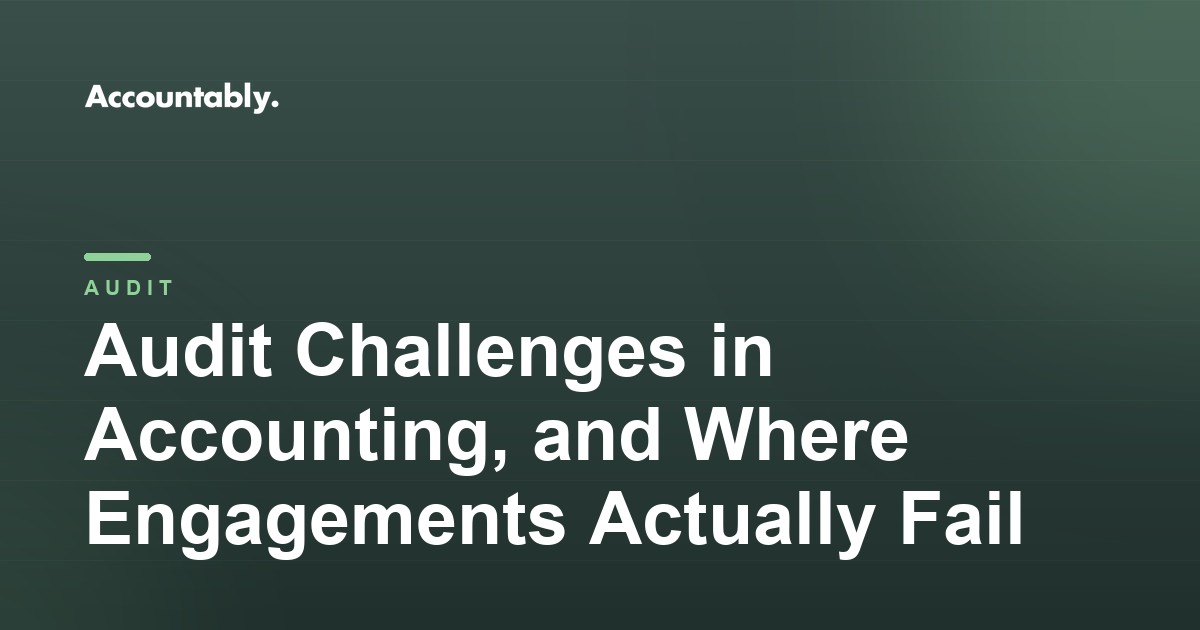 Audit Challenges in Accounting, and Where Engagements Actually Fail