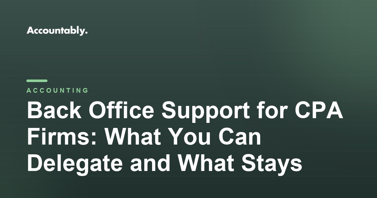 Back Office Support for CPA Firms: What You Can Delegate and What Stays