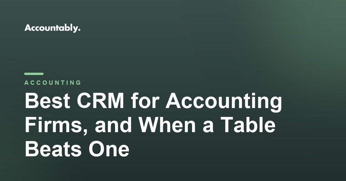Best CRM for Accounting Firms, and When a Table Beats One