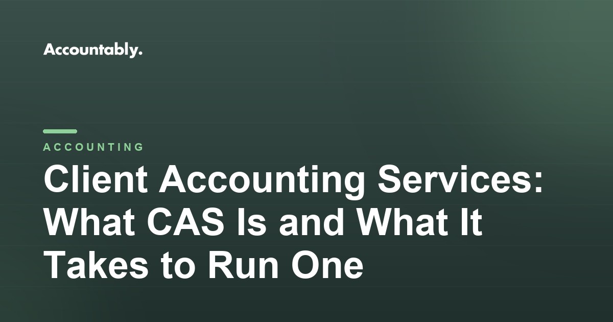 Client Accounting Services: What CAS Is and What It Takes to Run One