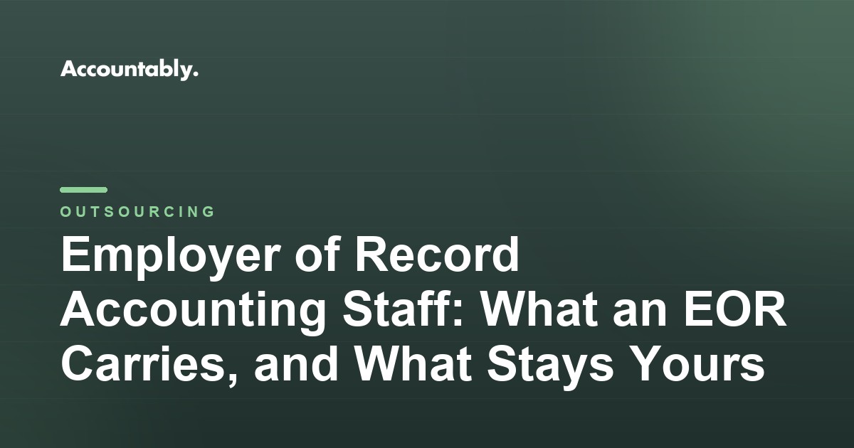 Employer of Record Accounting Staff: What an EOR Carries, and What Stays Yours