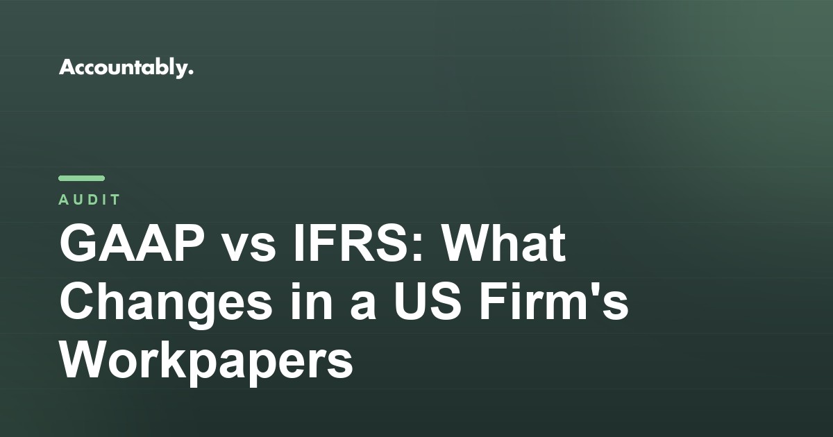 GAAP vs IFRS: What Changes in a US Firm's Workpapers