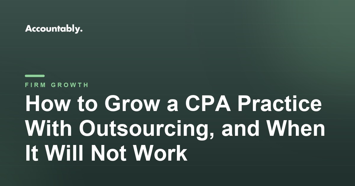 How to Grow a CPA Practice With Outsourcing, and When It Will Not Work