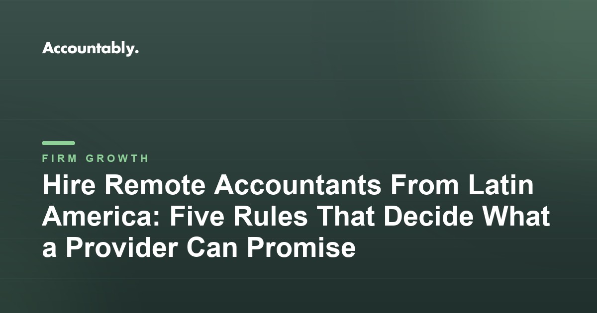 Hire Remote Accountants From Latin America: Five Rules That Decide What a Provider Can Promise