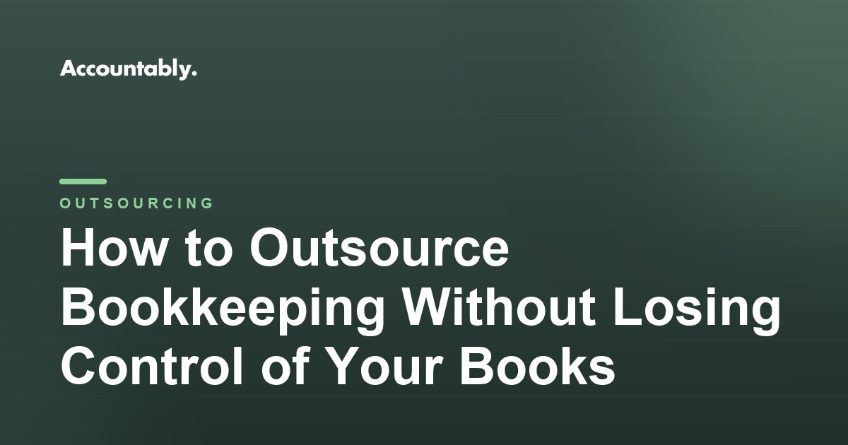 How to Outsource Bookkeeping Without Losing Control of Your Books