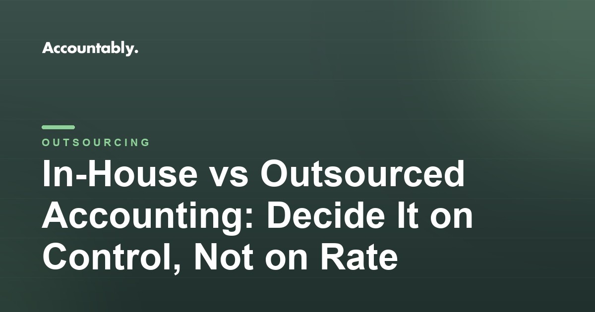 In-House vs Outsourced Accounting: Decide It on Control, Not on Rate