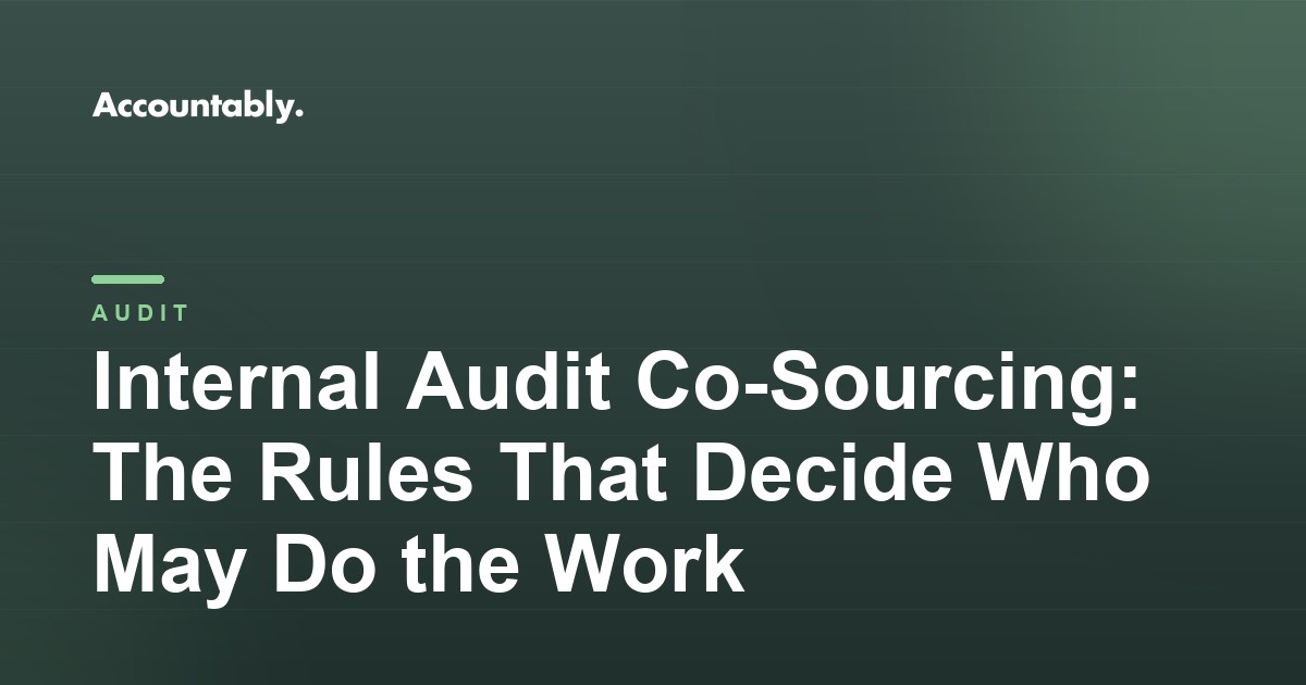Internal Audit Co-Sourcing: The Rules That Decide Who May Do the Work