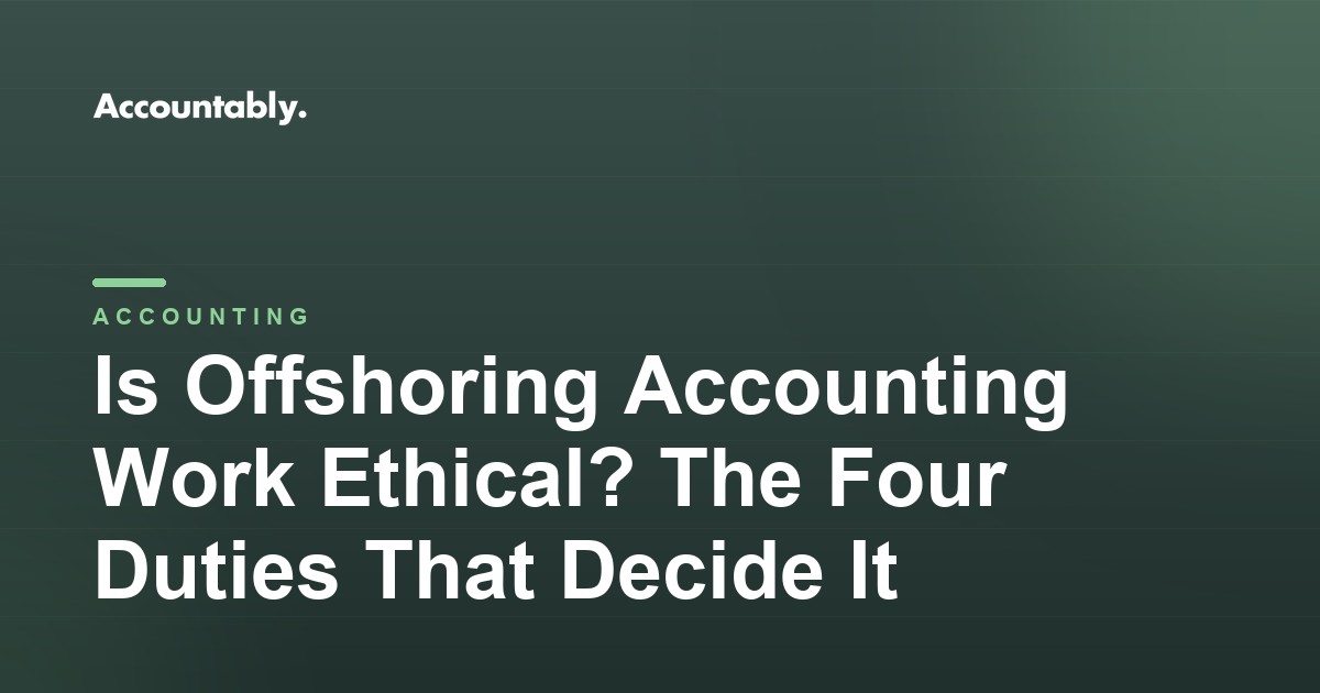 Is Offshoring Accounting Work Ethical? The Four Duties That Decide It