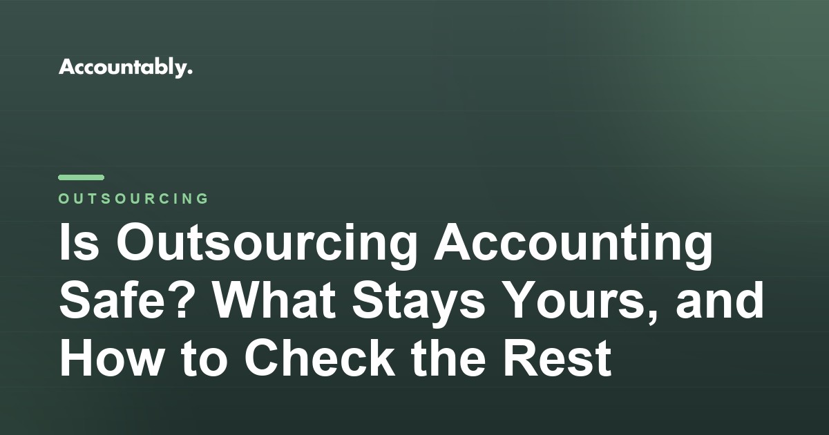 Is Outsourcing Accounting Safe? What Stays Yours, and How to Check the Rest