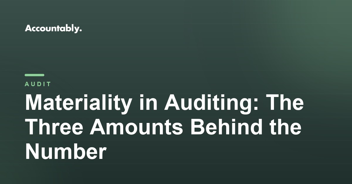 Materiality in Auditing: The Three Amounts Behind the Number
