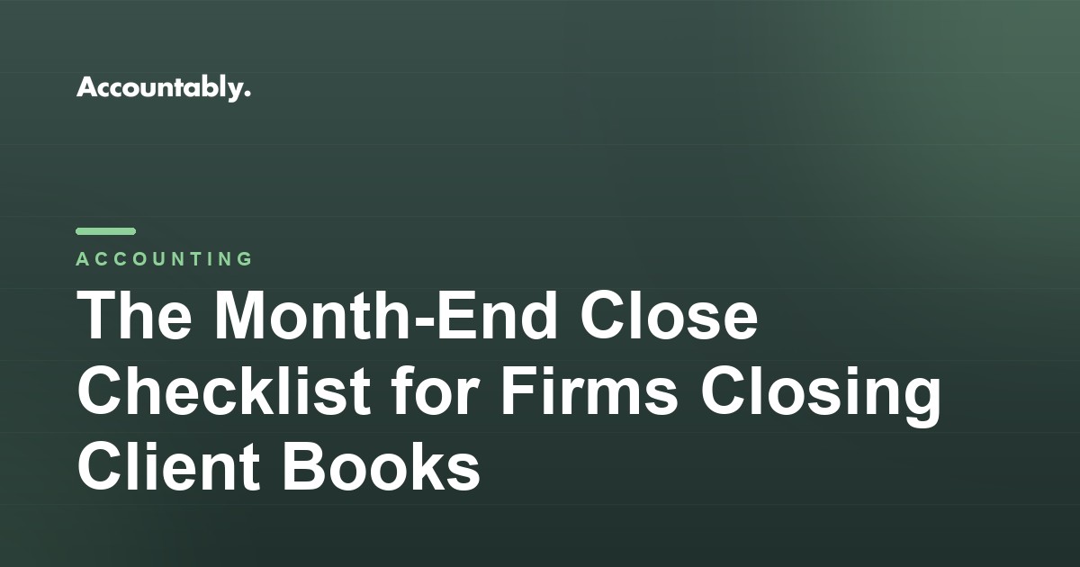 The Month-End Close Checklist for Firms Closing Client Books