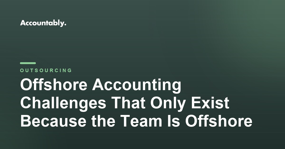 Offshore Accounting Challenges That Only Exist Because the Team Is Offshore