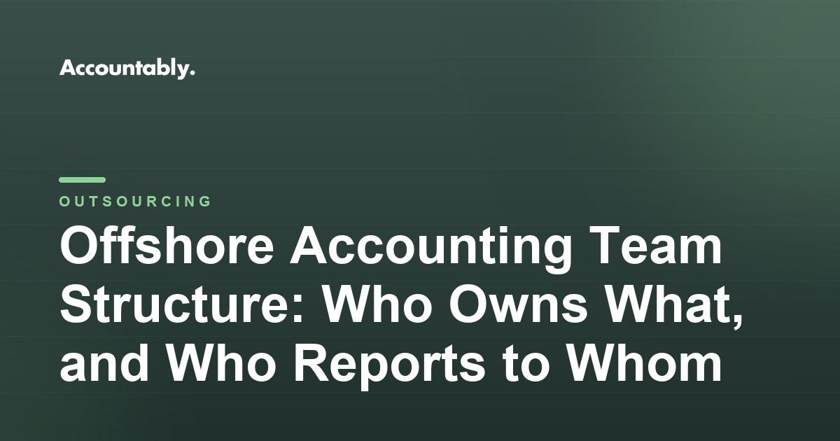 Offshore Accounting Team Structure: Who Owns What, and Who Reports to Whom