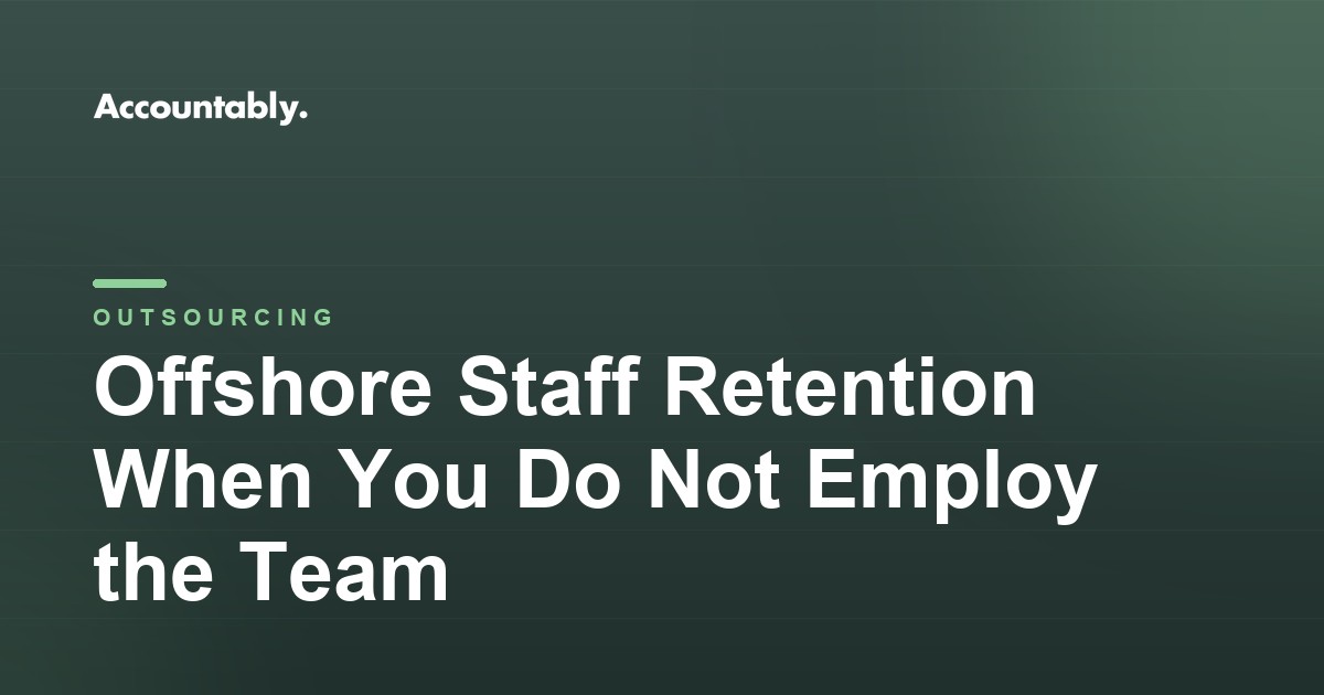 Offshore Staff Retention When You Do Not Employ the Team