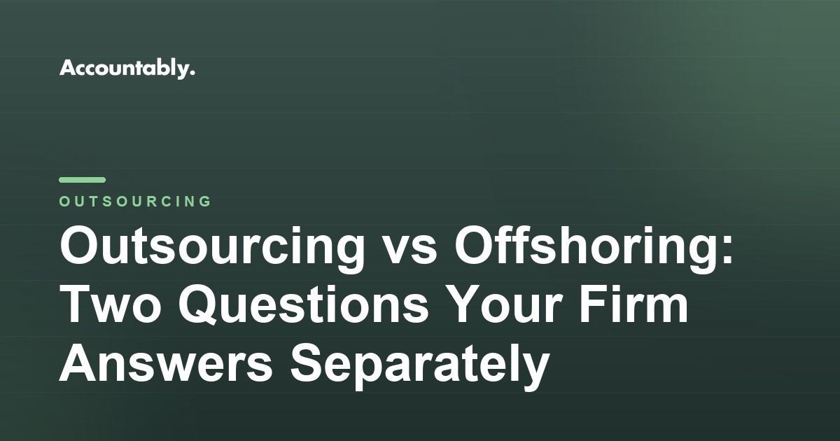 Outsourcing vs Offshoring: Two Questions Your Firm Answers Separately