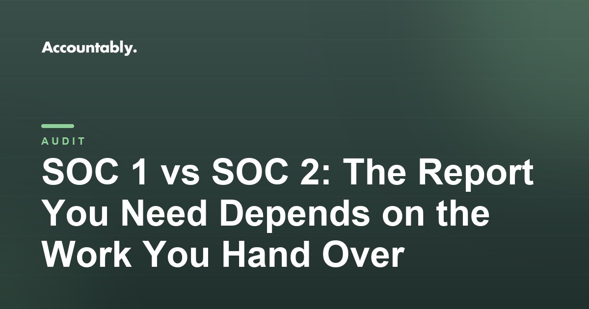 SOC 1 vs SOC 2: The Report You Need Depends on the Work You Hand Over